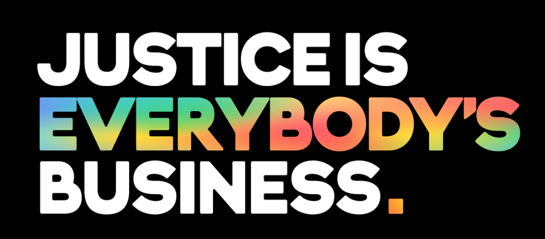 Justice is Everybody’s Business
